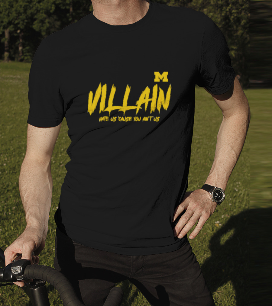 Villain Michigan M Hate Us 'Cause You Ain't Us T-Shirt