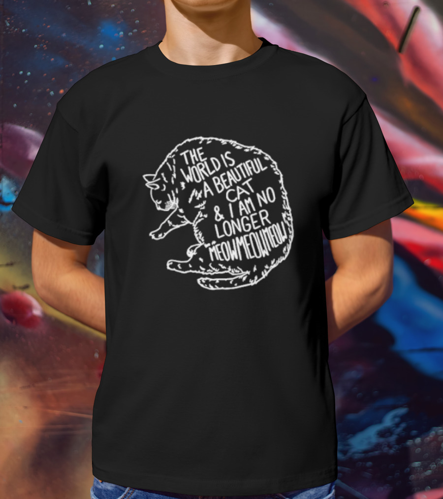 The World Is A Beautiful Cat And I Am No Longer Meowmeowmeow White Text On Black Cat Shape T-Shirt