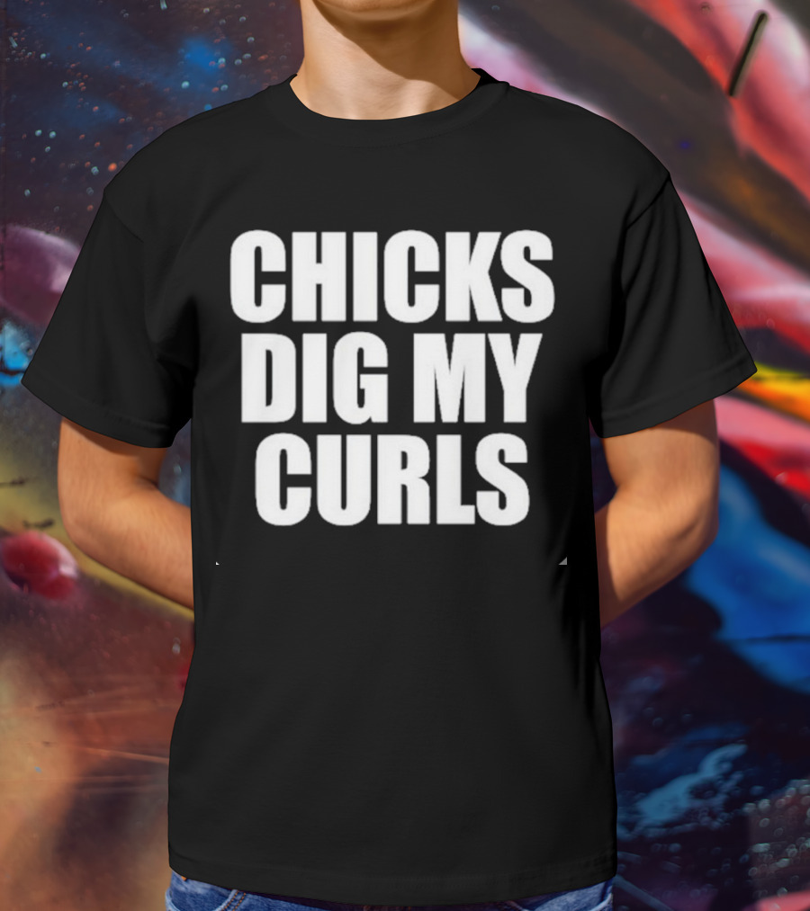 Chicks Dig My Curls Inspirational T-Shirt