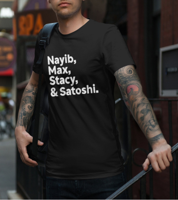 Nayib Max Stacy Satoshi Bitcoin Crypto Enthusiasts T-Shirt