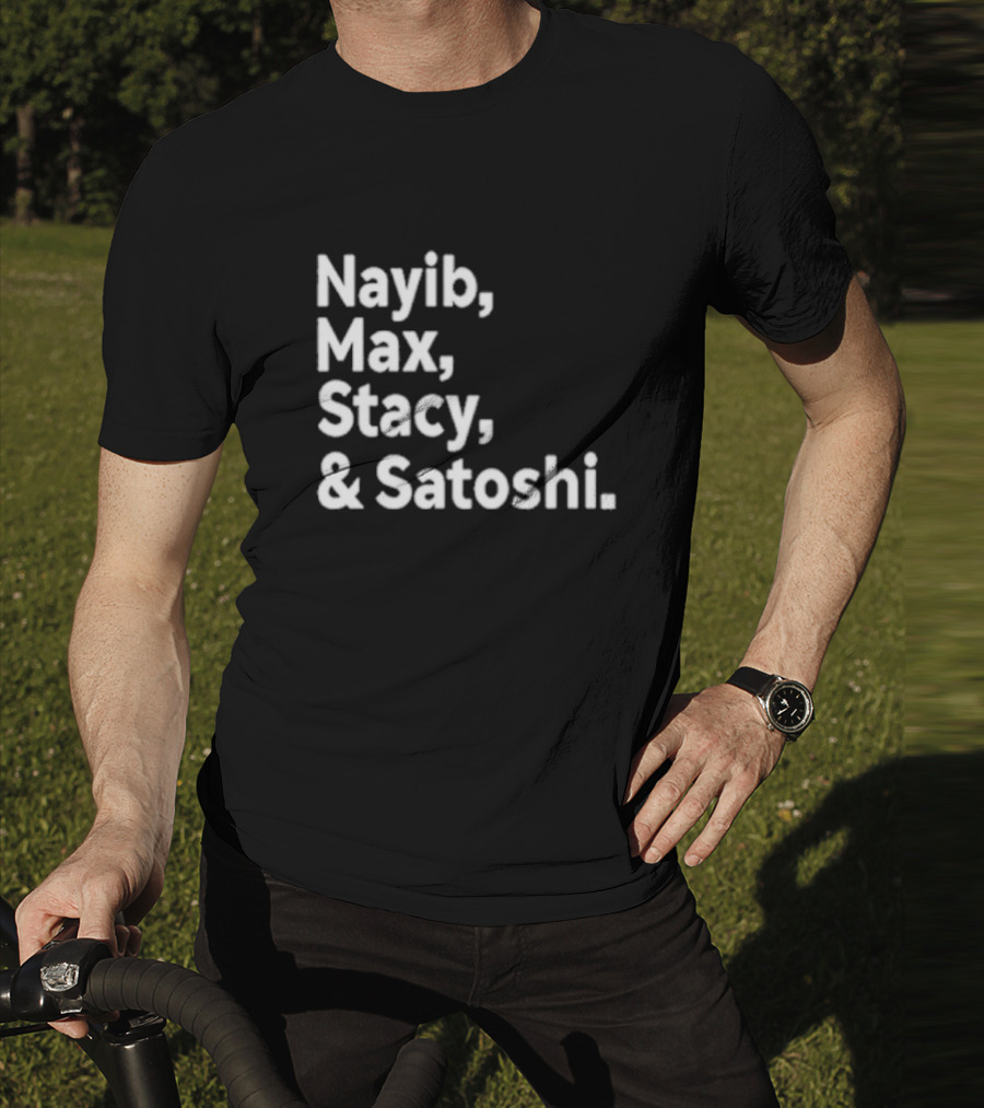 Nayib Max Stacy Satoshi Bitcoin Crypto Enthusiasts T-Shirt