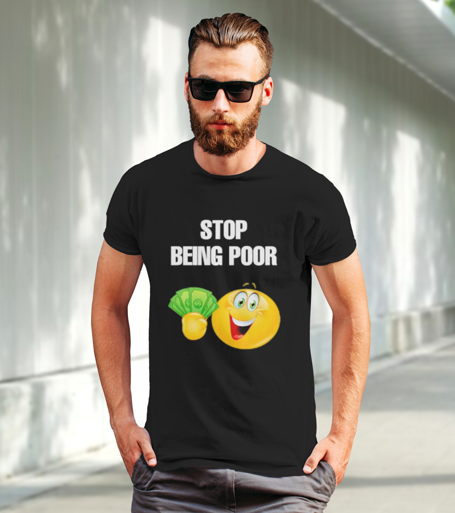 Stop Being Poor Smiley Face Holding Money Emoji T-Shirt