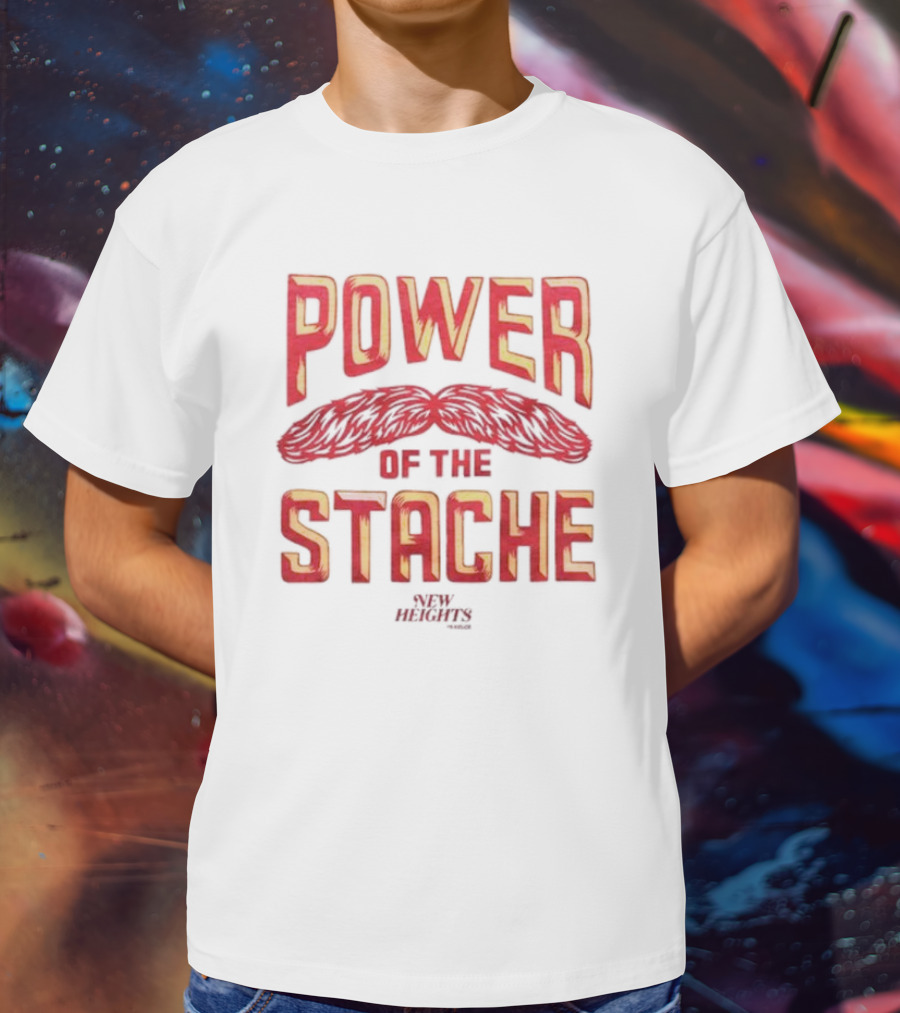 Power Of The Stache New Heights T-Shirt