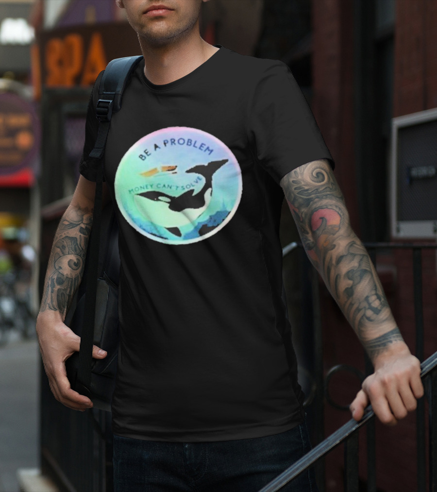 Be A Problem Money Can’t Solve Orca Whale Ocean Scene T-Shirt