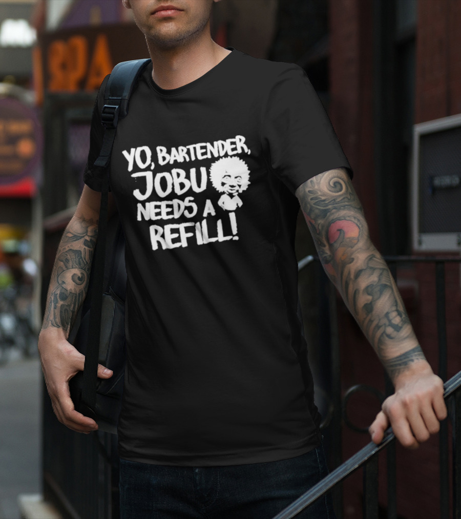Yo Bartender Jobu Needs A Refill Baseball Chickie T-Shirt