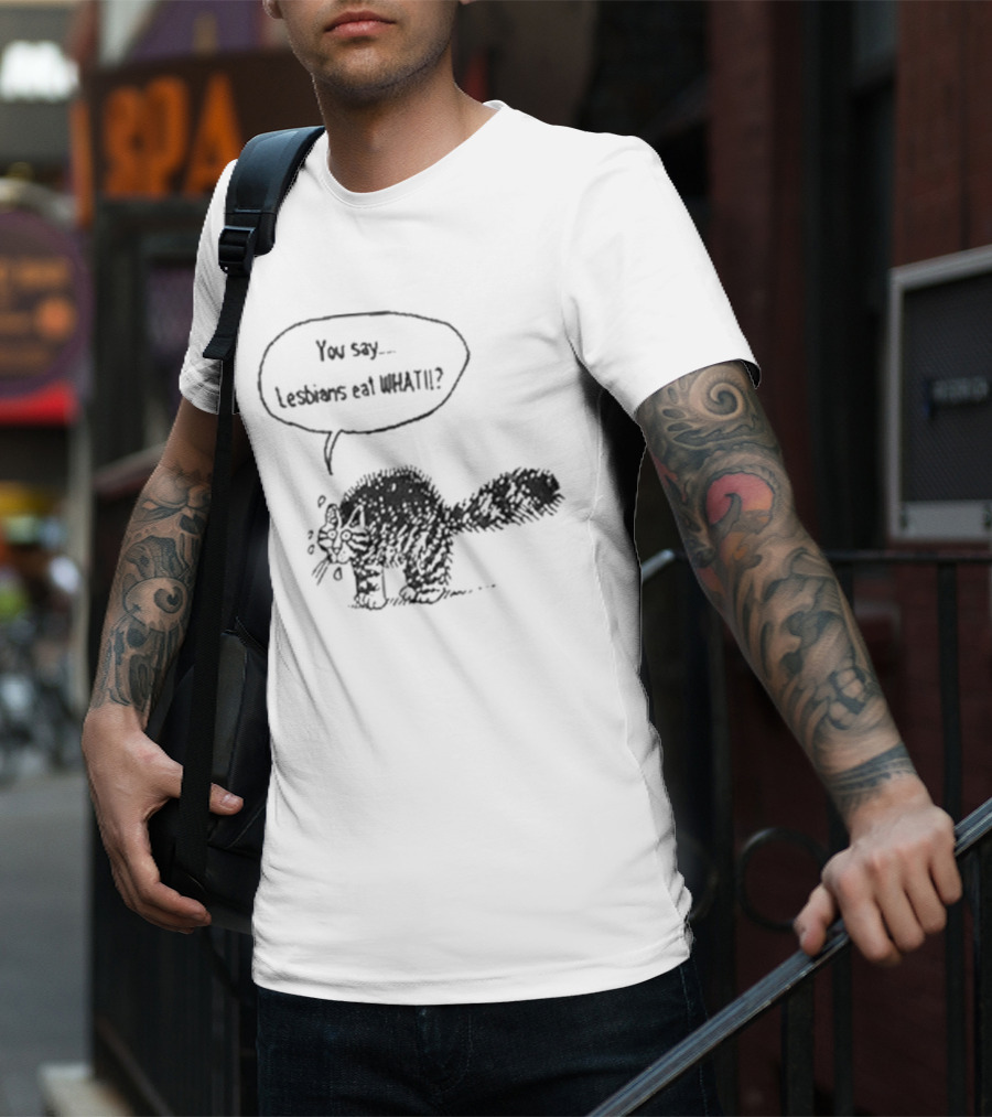 You Say Lesbians Eat What Cat Speech Bubble Drawing T-Shirt