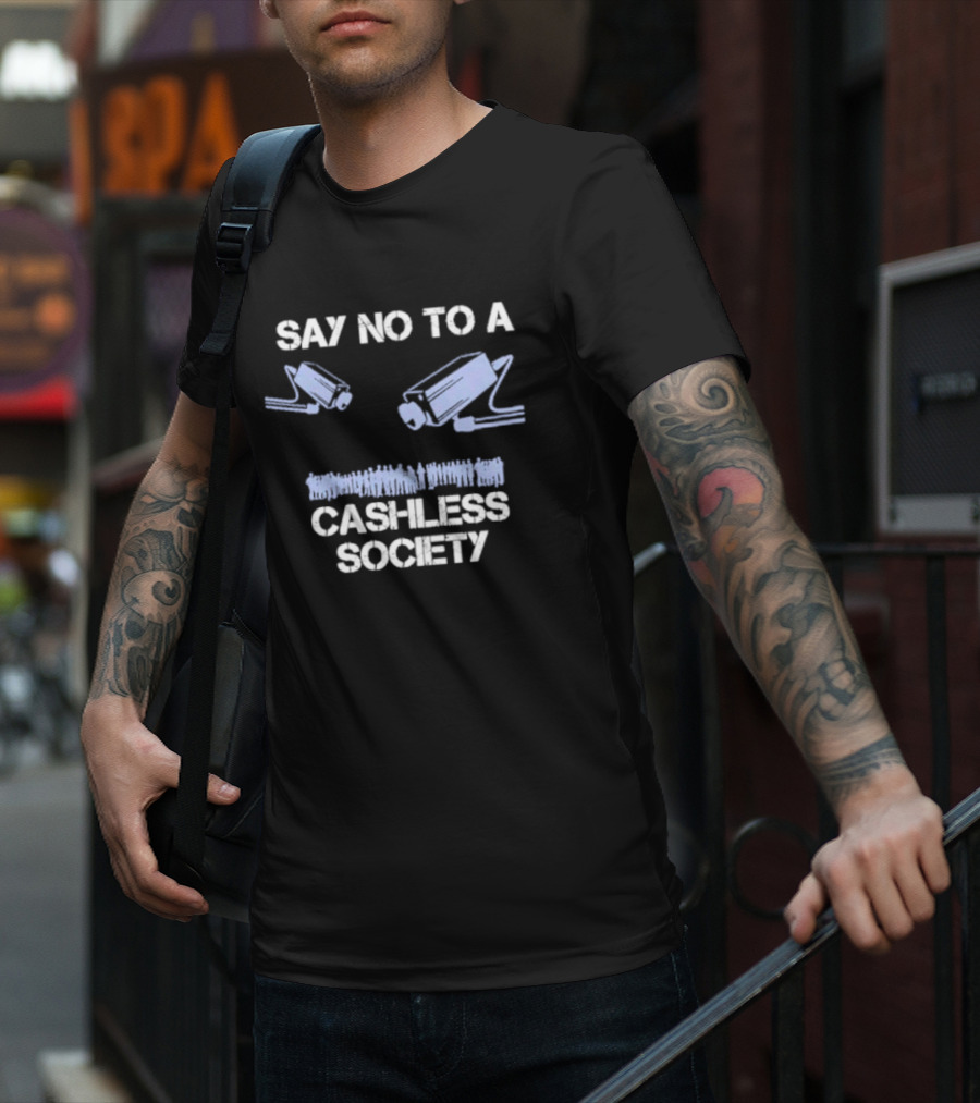 SAY NO TO A CASHLESS SOCIETY SURVEILLANCE CAMERAS WITH PEOPLE ICONS T-Shirt