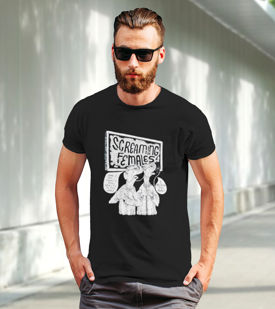 Screaming Females Dare I Say There Is Still Beauty In This World I Believe You Papa T-Shirt