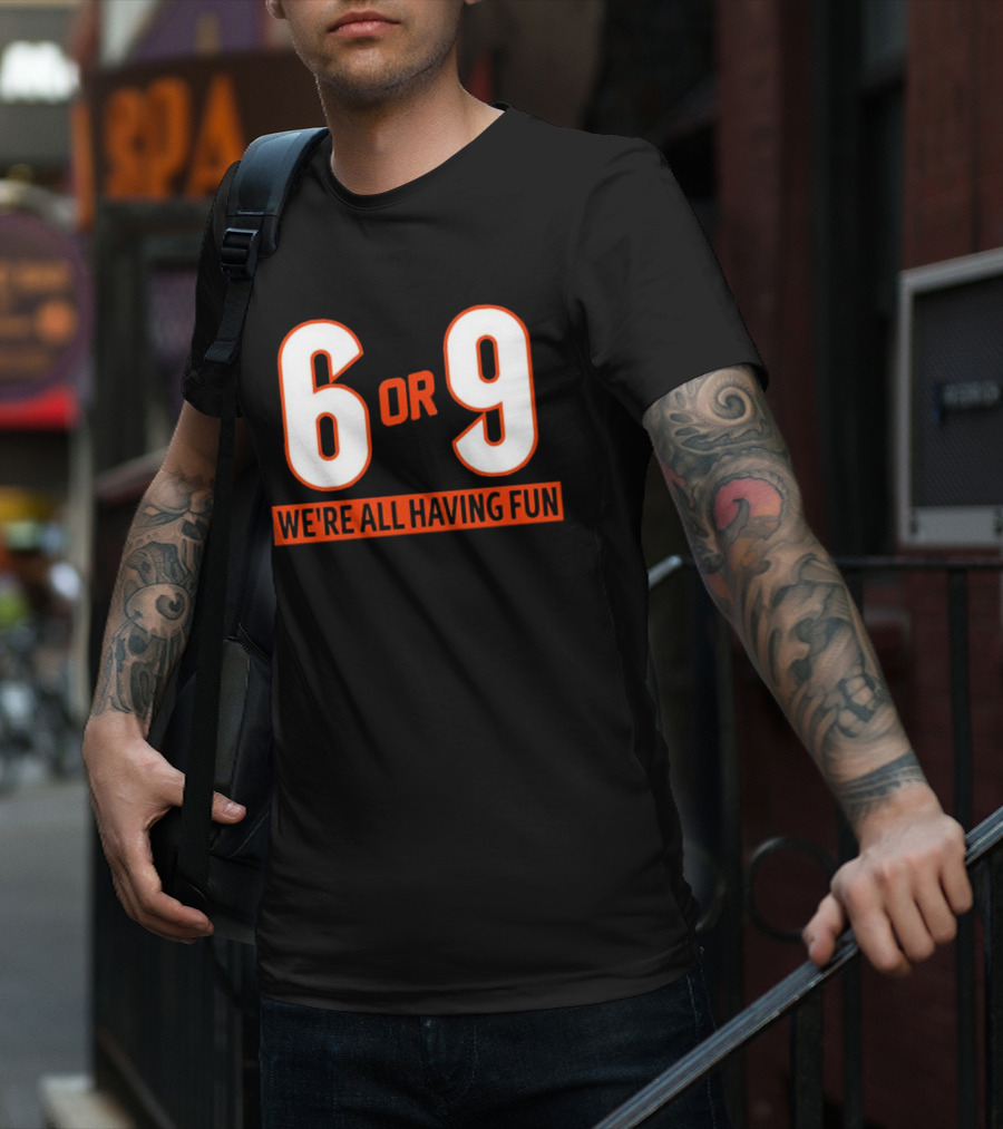 6 Or 9 We're All Having Fun T-Shirt
