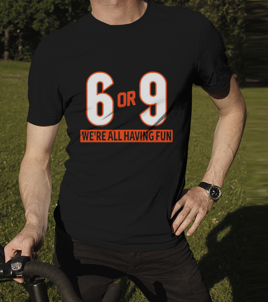 6 Or 9 We're All Having Fun T-Shirt