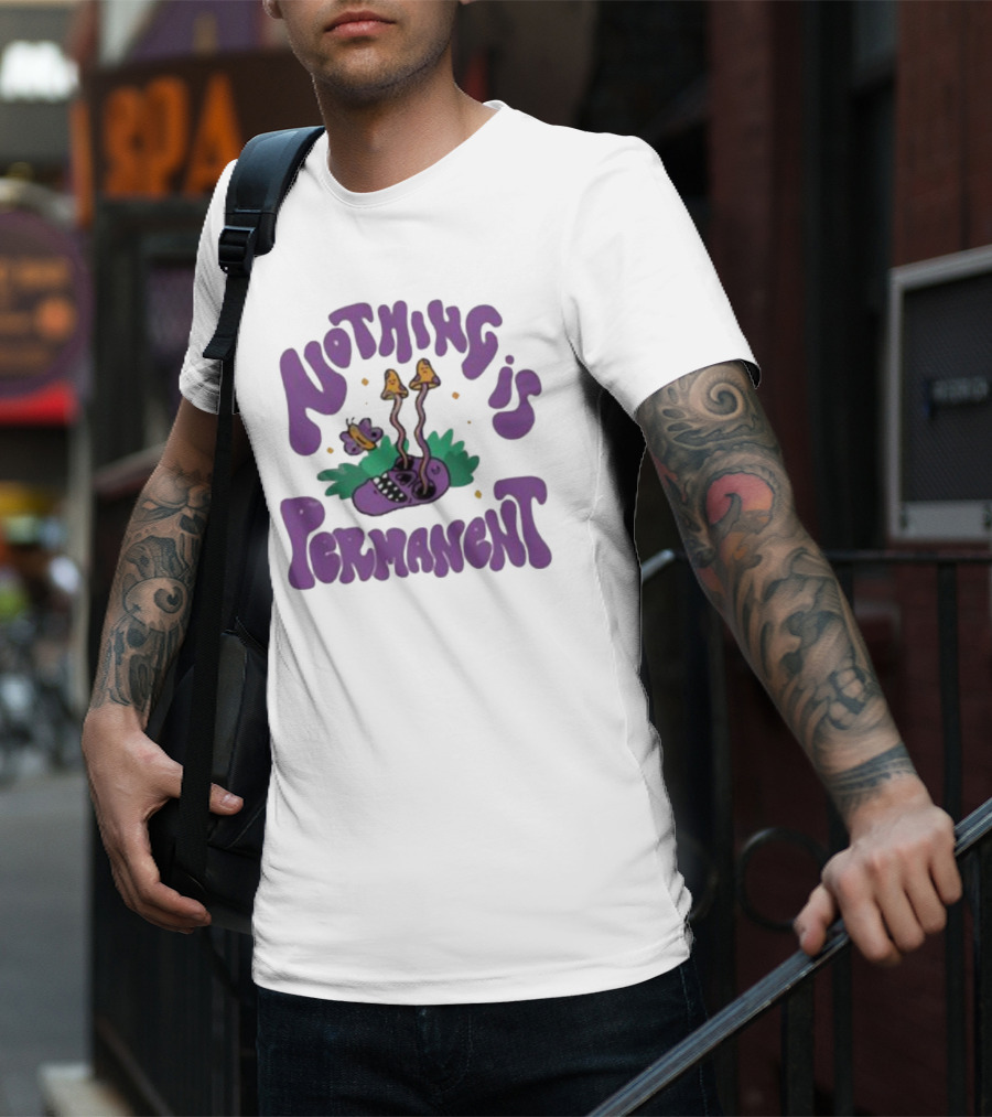 Nothing Is Permanent Psychedelic Skull And Mushrooms T-Shirt