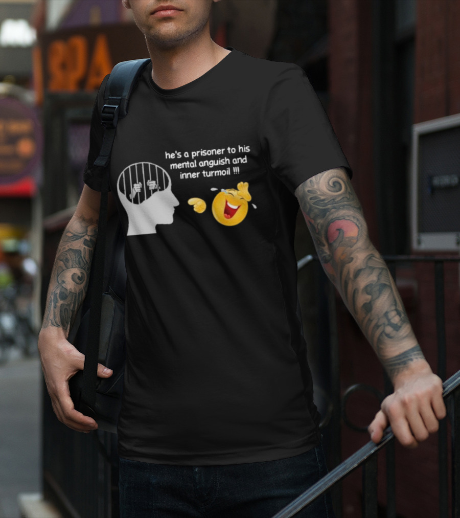He’s A Prisoner To His Mental Anguish And Inner Turmoil Emoji Laughing T-Shirt