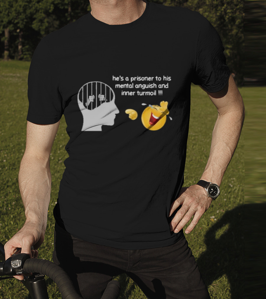 He’s A Prisoner To His Mental Anguish And Inner Turmoil Emoji Laughing T-Shirt