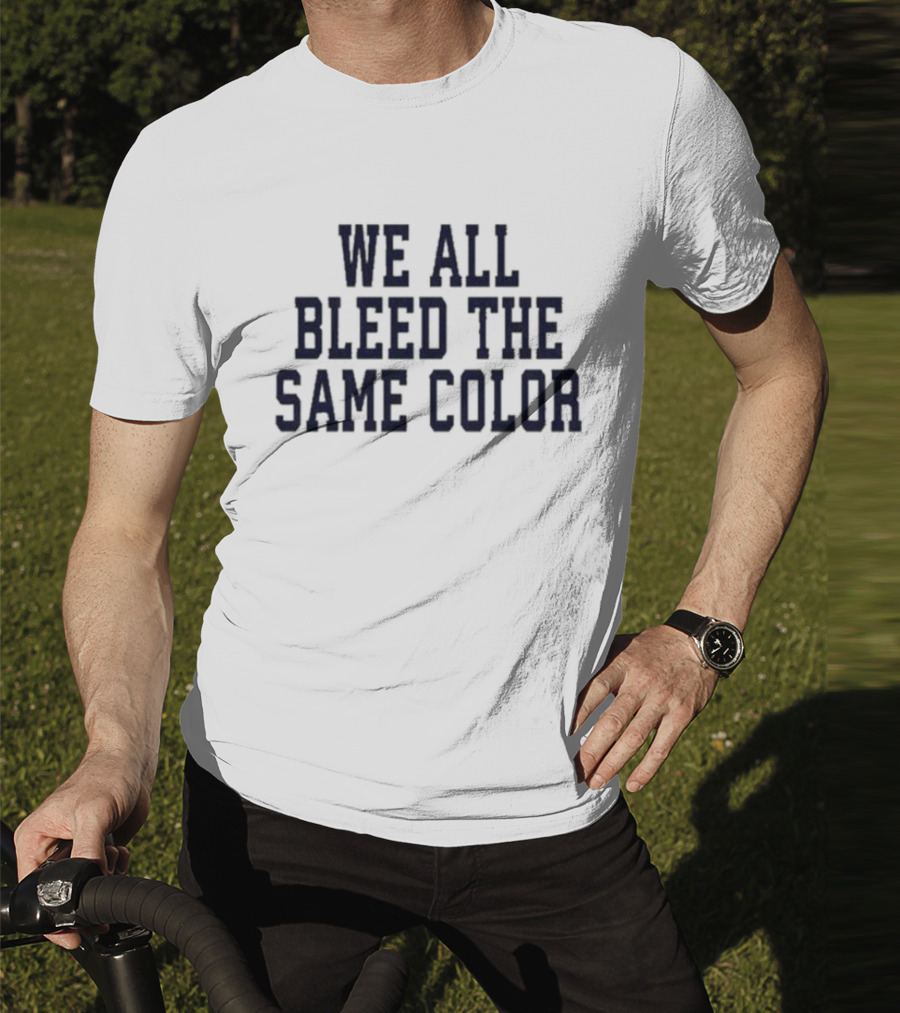 We All Bleed The Same Color Text T-Shirt