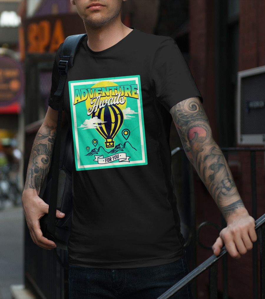 ADVENTURE AWAITS FOR YOU Hot Air Balloon Journey Over Mountains T-Shirt