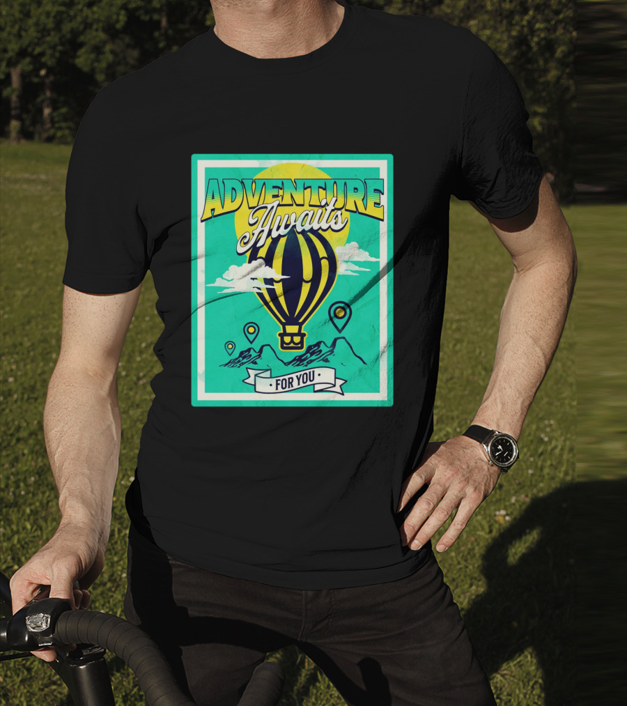 ADVENTURE AWAITS FOR YOU Hot Air Balloon Journey Over Mountains T-Shirt