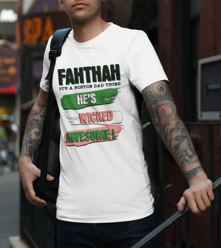 FAHTHAH It's A Boston Dad Thing He's Wicked Awesome T-Shirt