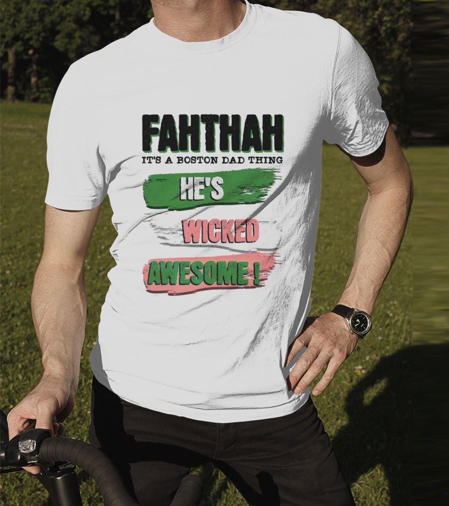 FAHTHAH It's A Boston Dad Thing He's Wicked Awesome T-Shirt