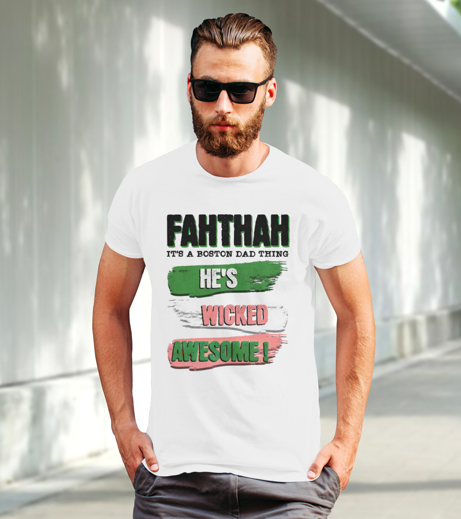 FAHTHAH It's A Boston Dad Thing He's Wicked Awesome T-Shirt