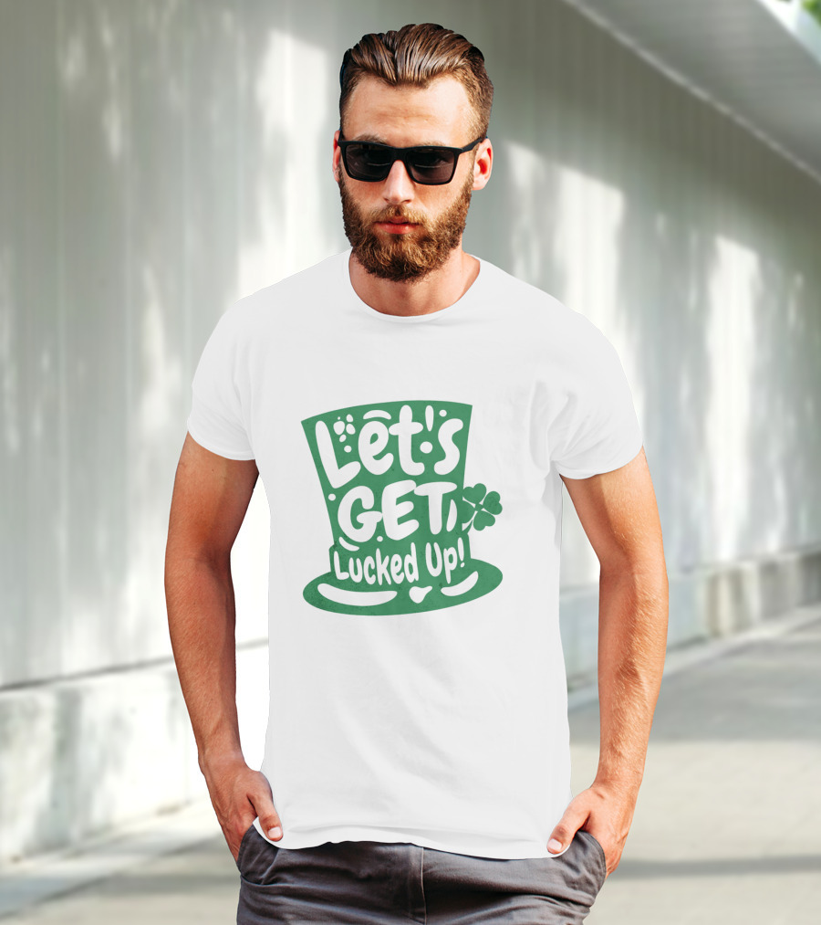 Let's Get Lucked Up St. Patrick's Day Leprechaun Hat With Shamrock T-Shirt