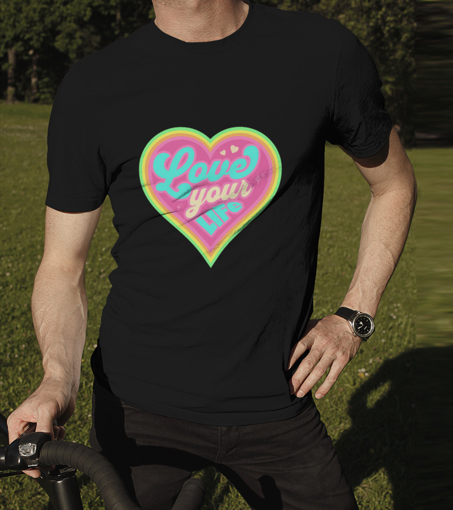 Love Your Life Heart Shape T-Shirt