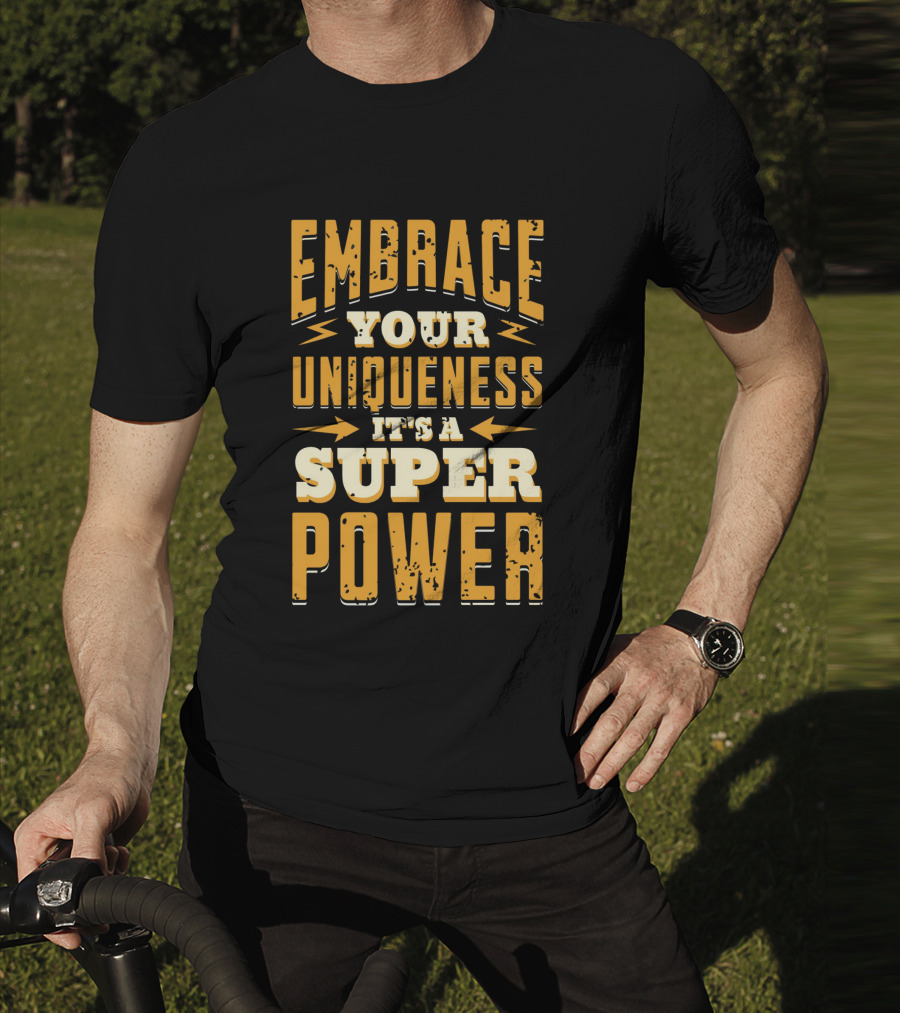 Embrace Your Uniqueness It's A Superpower T-Shirt