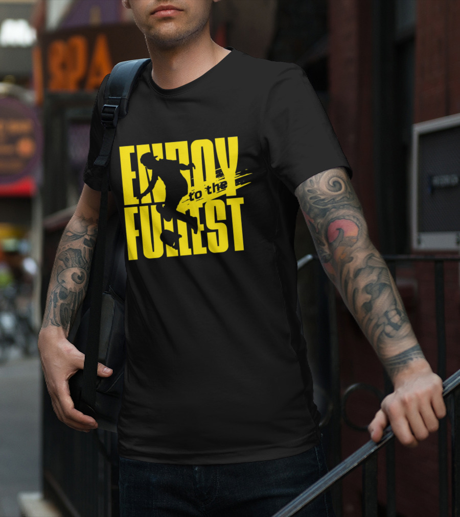 ENJOY TO THE FULLEST T-Shirt