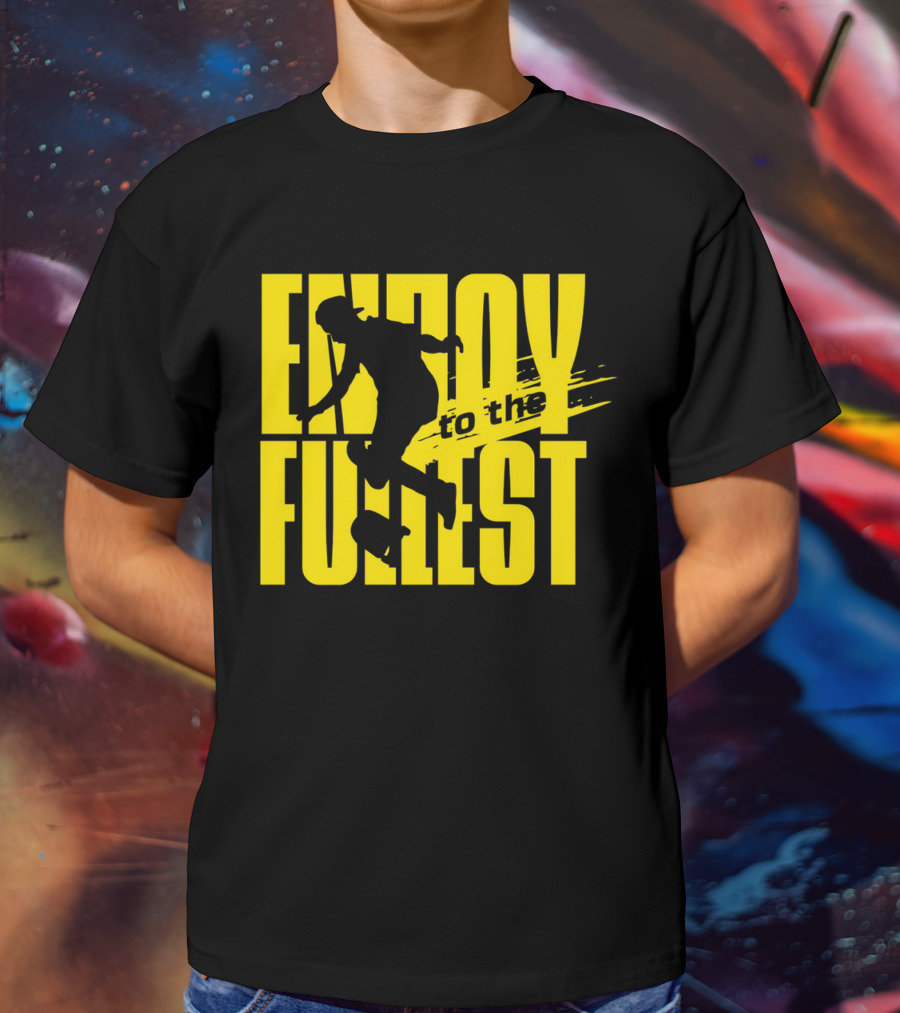 ENJOY TO THE FULLEST T-Shirt