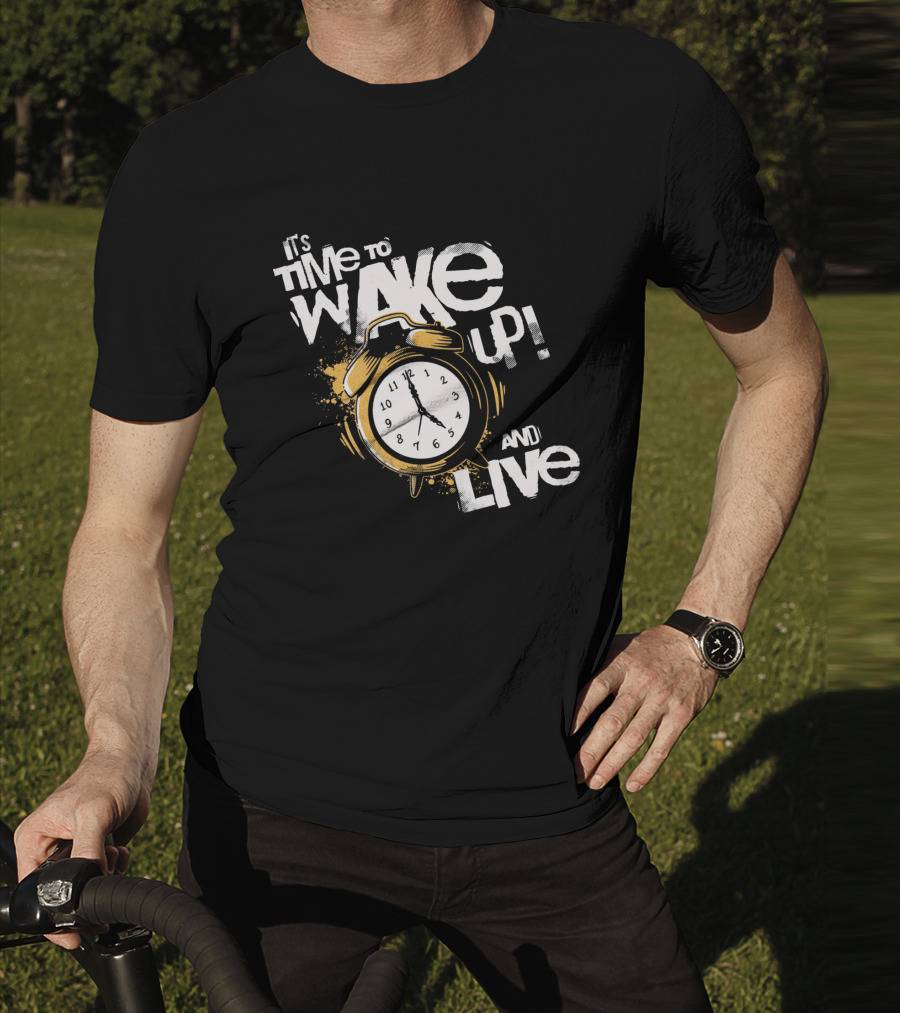It's Time To Wake Up And Live Clock T-Shirt