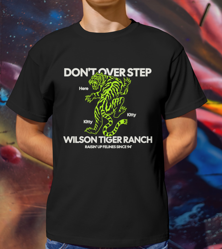 DON'T OVER STEP Wilson Tiger Ranch Raisin' Up Felines Since 94' T-Shirt