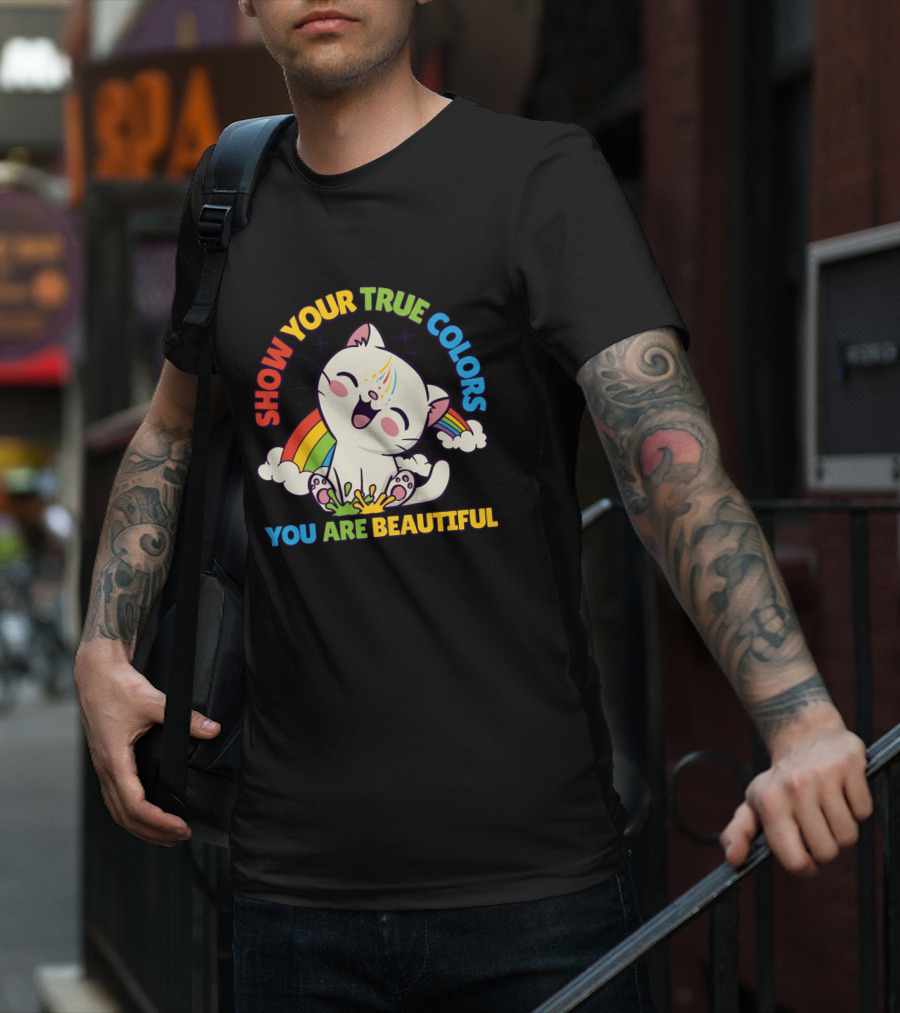 SHOW YOUR TRUE COLORS YOU ARE BEAUTIFUL Cute Cat With Rainbow Elements T-Shirt