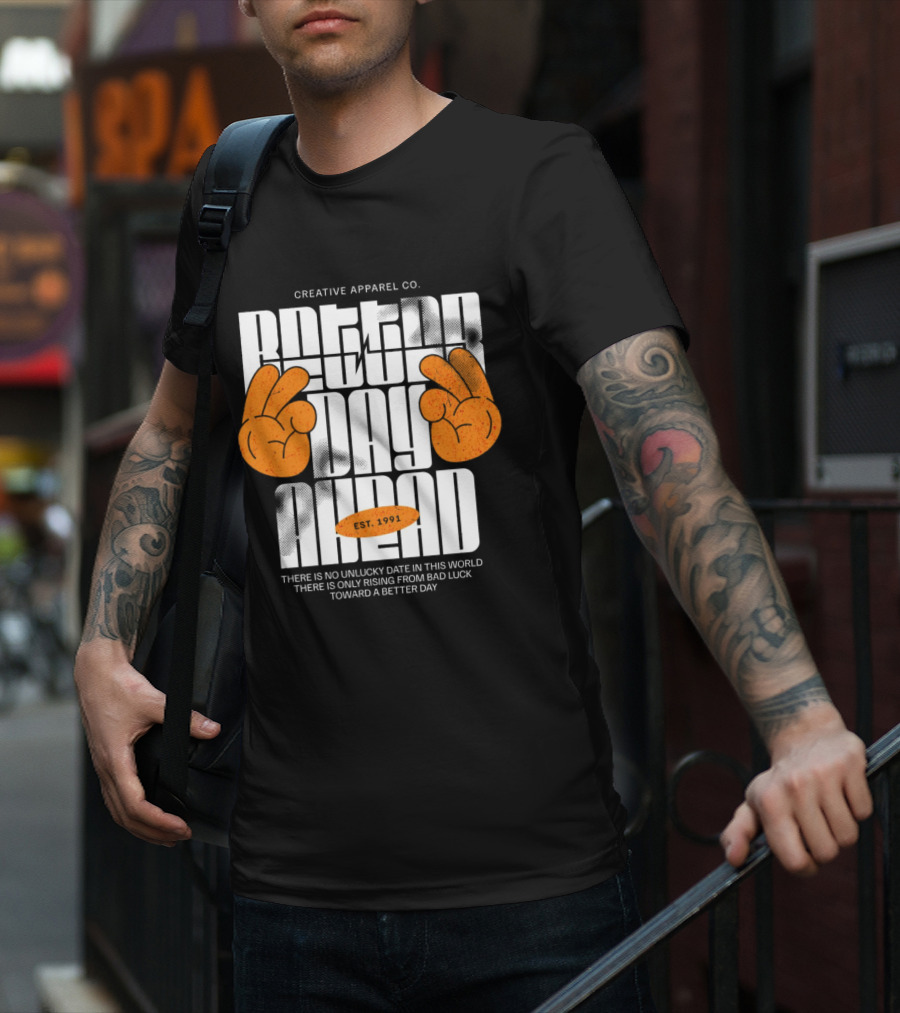 Creative Apparel Co. Better Day Ahead Est. 1991 There Is No Unlucky Date In This World There Is Only Rising From Bad Luck Toward A Better Day T-Shirt