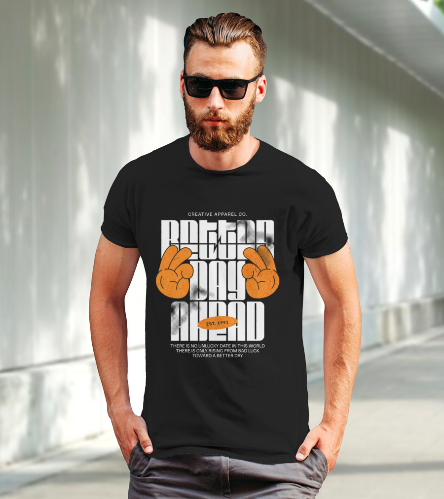 Creative Apparel Co. Better Day Ahead Est. 1991 There Is No Unlucky Date In This World There Is Only Rising From Bad Luck Toward A Better Day T-Shirt