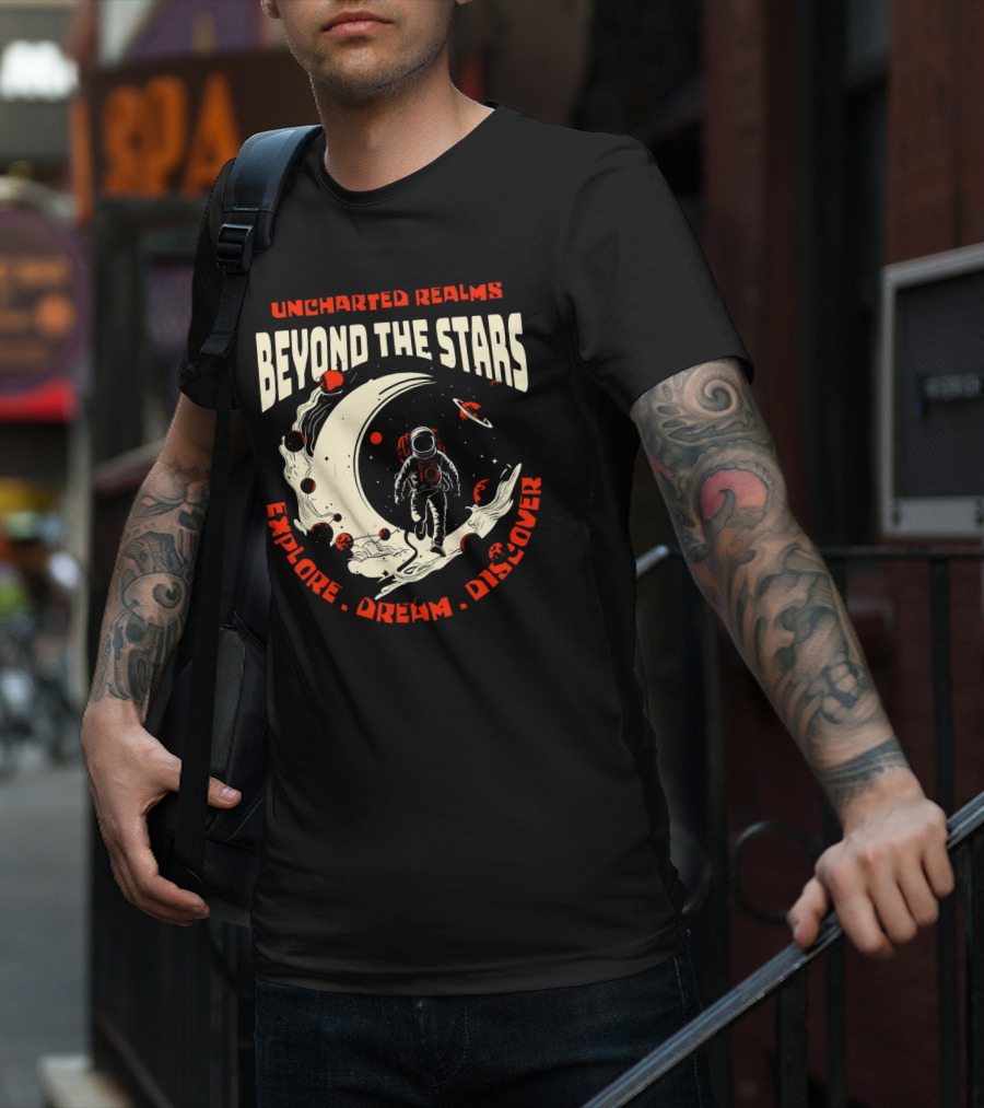 UNCHARTED REALMS BEYOND THE STARS EXPLORE DREAM DISCOVER T-Shirt