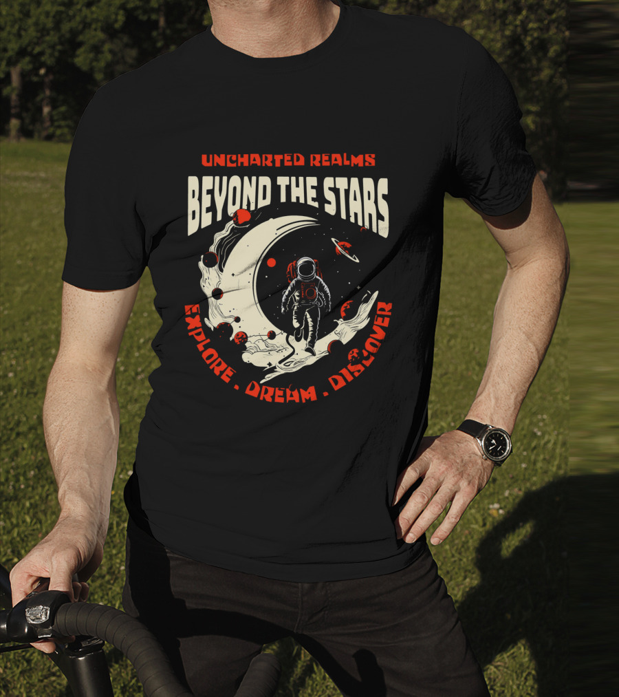 UNCHARTED REALMS BEYOND THE STARS EXPLORE DREAM DISCOVER T-Shirt
