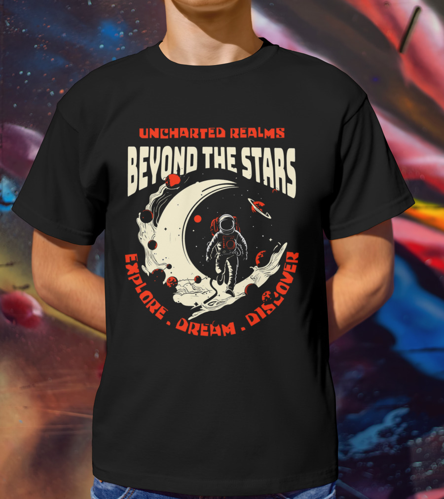 UNCHARTED REALMS BEYOND THE STARS EXPLORE DREAM DISCOVER T-Shirt