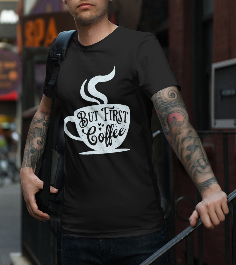 But First Coffee Cup Design Hand Lettering Typography T-Shirt