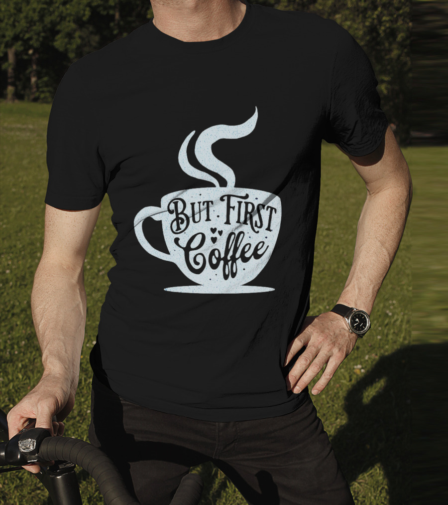 But First Coffee Cup Design Hand Lettering Typography T-Shirt
