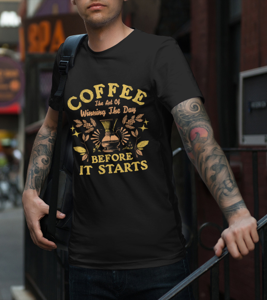 COFFEE The Art Of Winning The Day Before It Starts T-Shirt