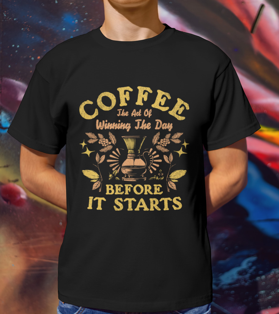 COFFEE The Art Of Winning The Day Before It Starts T-Shirt