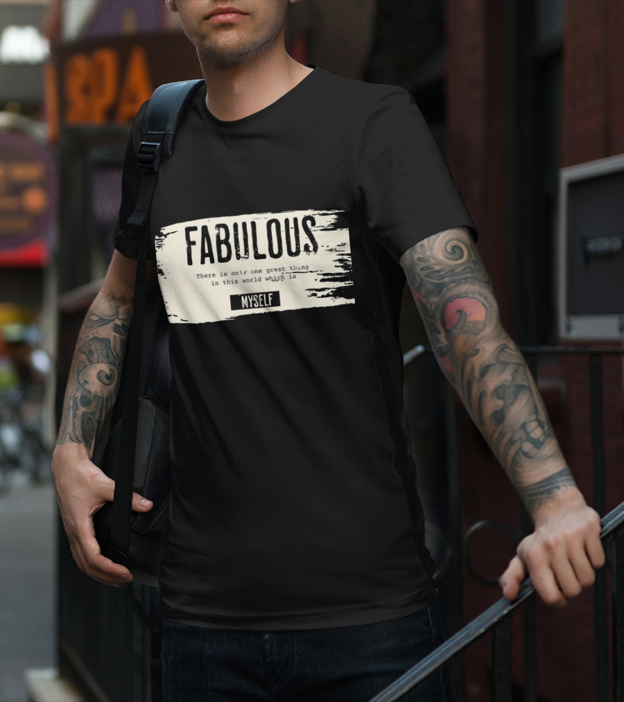 FABULOUS There Is Only One Great Thing In This World Which Is Myself T-Shirt