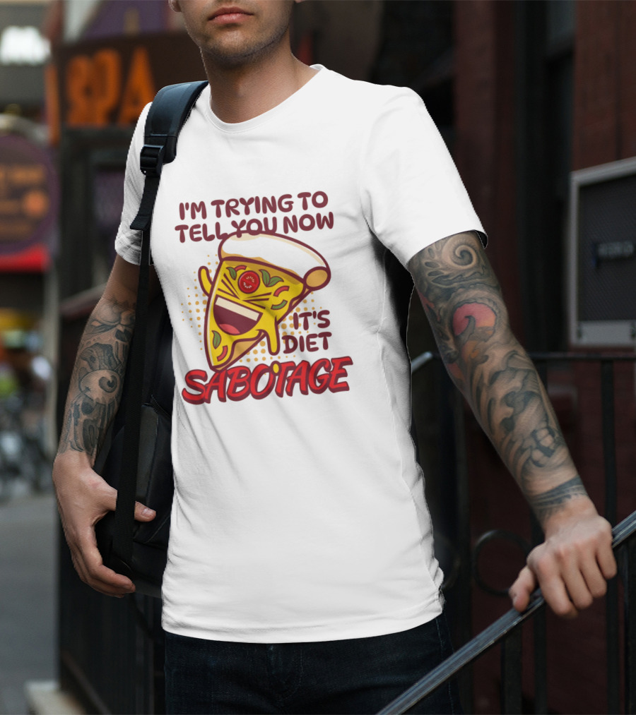 I'm Trying To Tell You Now It's Diet Sabotage Pizza Cartoon T-Shirt