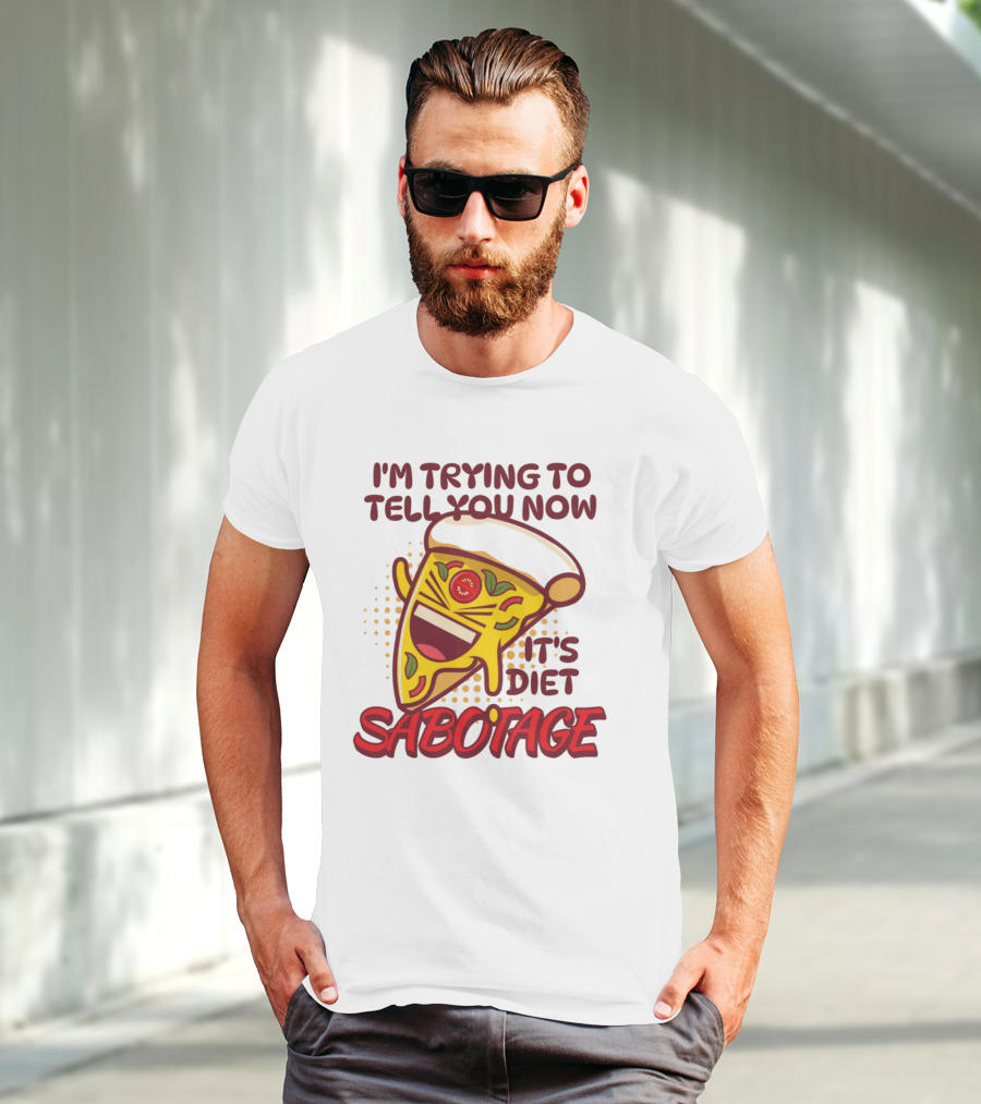 I'm Trying To Tell You Now It's Diet Sabotage Pizza Cartoon T-Shirt