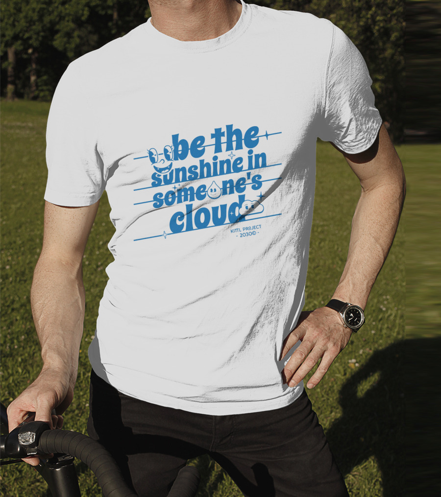 Be The Sunshine In Someone's Cloud Kittl Project 2030 Positive Vibes T-Shirt