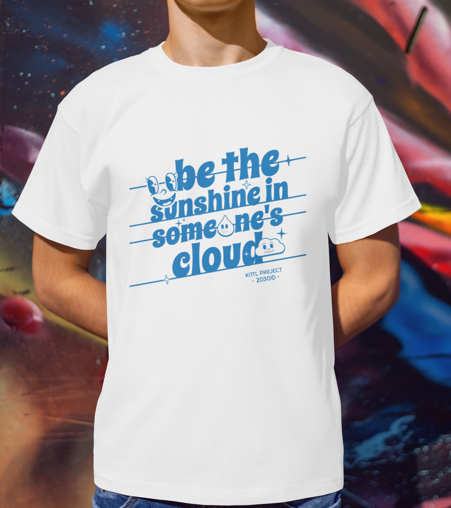 Be The Sunshine In Someone's Cloud Kittl Project 2030 Positive Vibes T-Shirt
