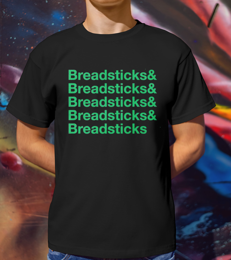 Breadsticks And Breadsticks And Breadsticks And Breadsticks And Breadsticks T-Shirt