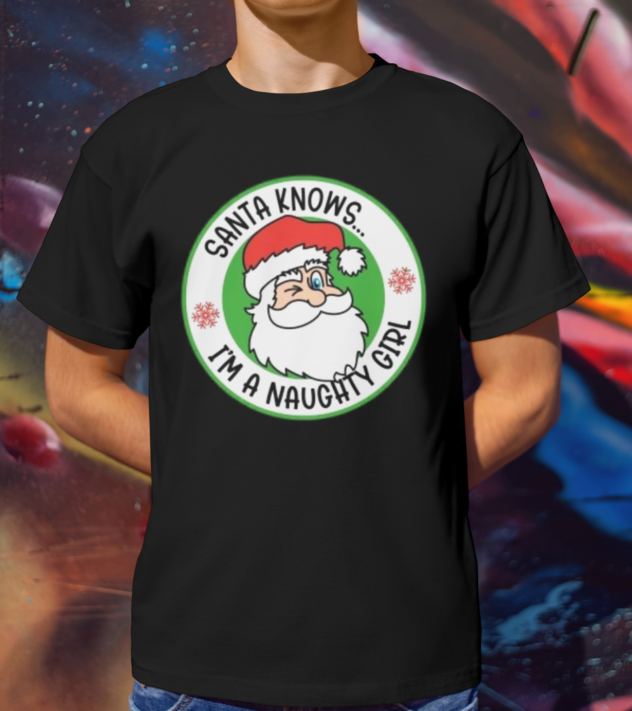 Santa Knows I'm A Naughty Girl Merry Christmas Circle T-Shirt