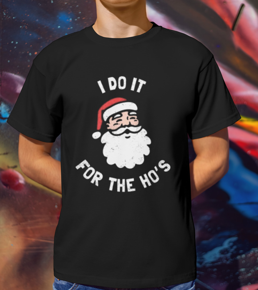 Merry Christmas Santa Claus I Do It For The Ho’s Santa Hat T-Shirt