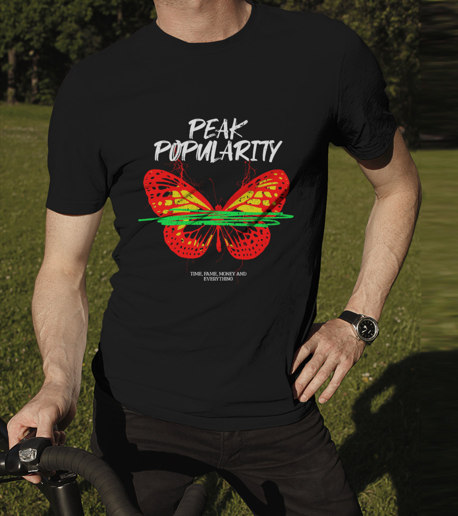 PEAK POPULARITY TIME FAME MONEY AND EVERYTHING Butterfly T-Shirt