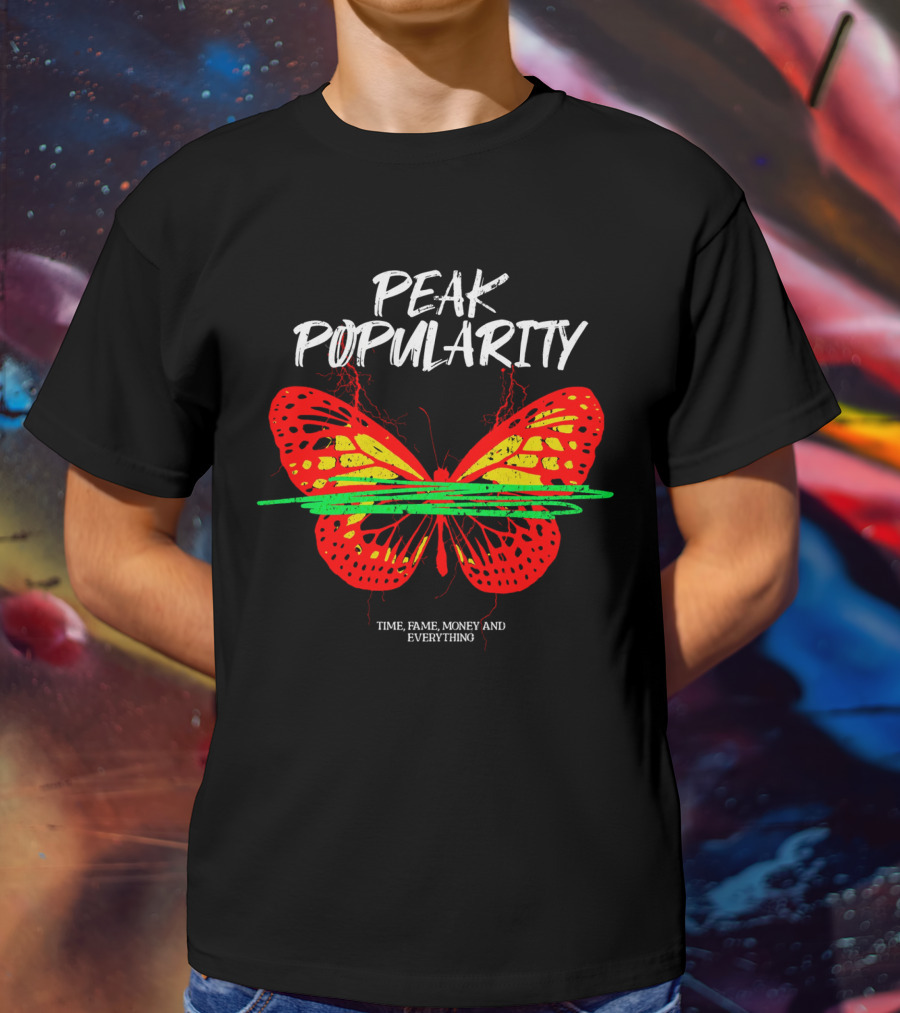 PEAK POPULARITY TIME FAME MONEY AND EVERYTHING Butterfly T-Shirt